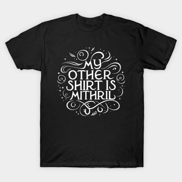 My Other Shirt is Mithril - Typography II - Funny Fantasy T-Shirt by Fenay-Designs